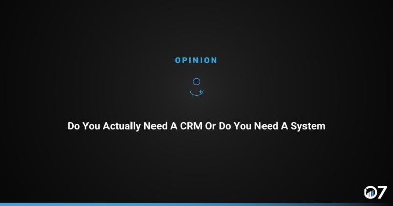 Do You Actually Need a CRM or Do You Need a System