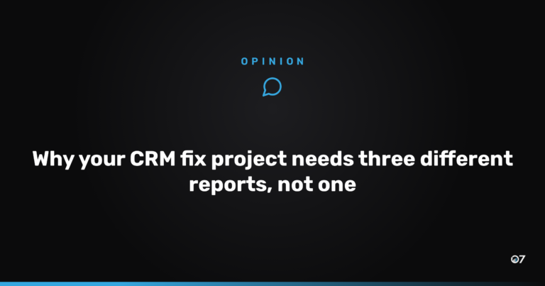 Why your CRM fix project needs three different reports, not one