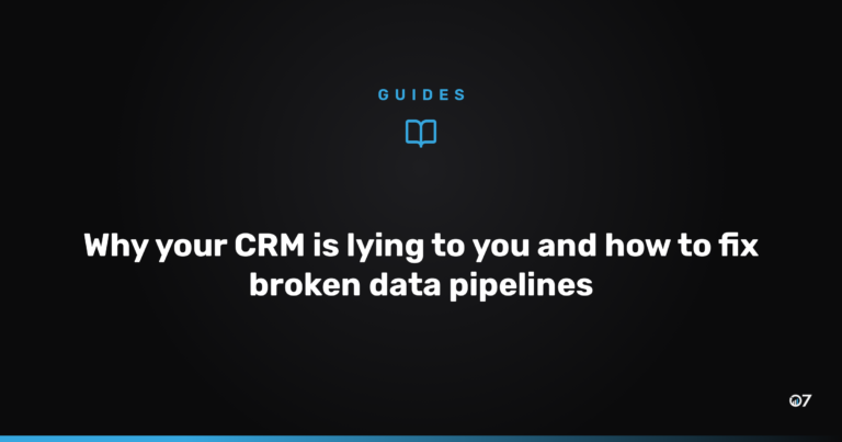 Why your CRM is lying to you and how to fix broken data pipelines