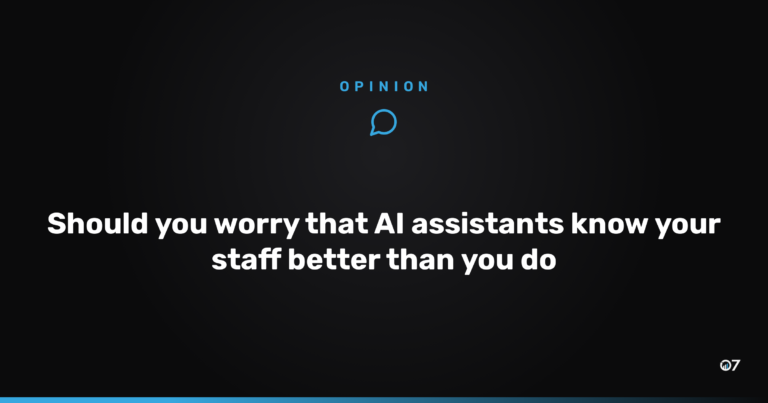 Should you worry that AI assistants know your staff better than you do